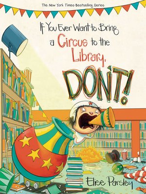 cover image of If You Ever Want to Bring a Circus to the Library, Don't!